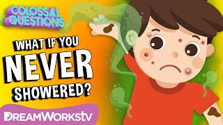 What If You Never Took A Shower | COLOSSAL QUESTIONS