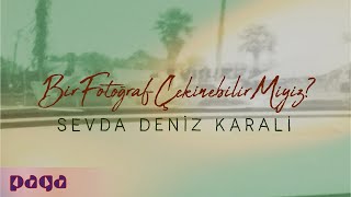 Sevda Deniz Karali - Bir Fotoğraf Çekinebilir Miyiz?