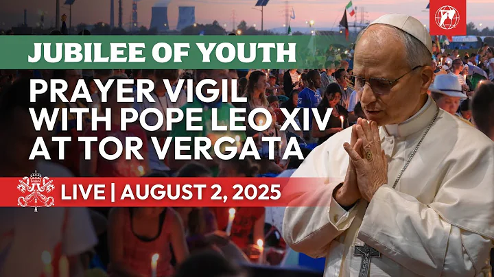 LIVE from Tor Vergata | Prayer Vigil with Pope Leo XIV | Jubilee of Youth 2025 | August 2, 2025