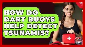 How Do DART Buoys Help Detect Tsunamis? - Your Emergency Planner