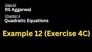Example 12 of Exercise 4C | Chapter 4 | Quadratic Equation | Class 10 | Maths | RS Aggarwal