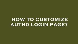 How to customize auth0 login page?