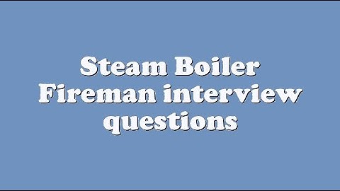 Steam Boiler Fireman interview questions