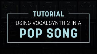 Tutorial: Using VocalSynth 2 in a Pop Song