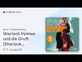 „Sherlock Holmes und die Gruft (Sherlock Holmes…“ von H. P. Lovecraft · Hörbuchauszug