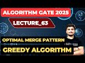 Lecture_63: Optimal Merge Pattern || Greedy Algorithm || Algorithm for GATE