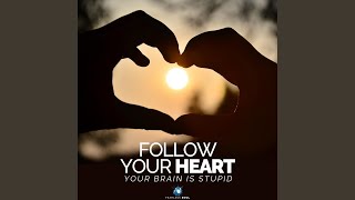 Follow Your Heart (Your Brain Is Stupid)