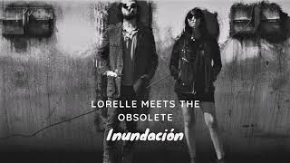 Lorelle Meets The Obsolete - Inundacion