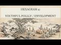 Hexagram 4: Youthful Folly / Envelopment