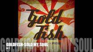 Video thumbnail of "Goldfish - Sold my soul"