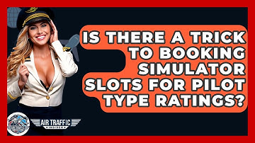 Is There A Trick To Booking Simulator Slots For Pilot Type Ratings? - Air Traffic Insider