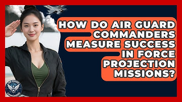 How Do Air Guard Commanders Measure Success in Force Projection Missions? - Air Guard Commanders