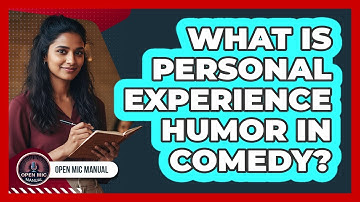 What Is Personal Experience Humor In Comedy?