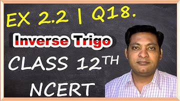How to Solve Question 18 Exercise  2.2  | Class 12th Maths NCERT  | Chapter 2 Inverse Trigonometry