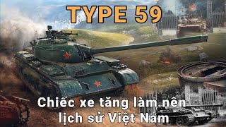 Type 59 - Chiếc xe tăng làm lên lịch sử Việt Nam / World Of Tanks Blitz / Wot Blitz