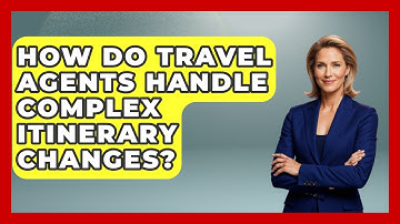 How Do Travel Agents Handle Complex Itinerary Changes? - Travel Agents Playbook