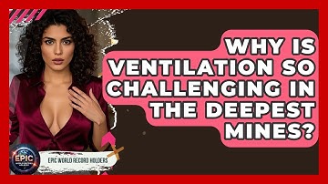Why Is Ventilation So Challenging In The Deepest Mines? - Epic World Record Holders