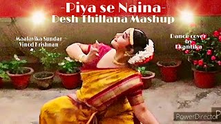 Piya se Naina | Desh Thillana Mashup | Maalavika Sundar | Vinod Krishnan  | Indian Raga | Ekantika