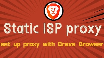 How to configure proxy settings between static ISP and Brave browser