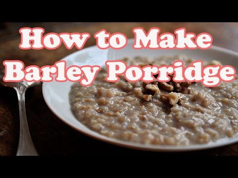 Video: How To Cook Barley Porridge