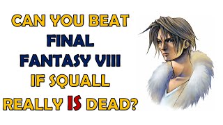 Can You Beat Final Fantasy VIII If Squall Really IS Dead?