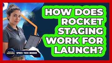 How Does Rocket Staging Work For Launch?