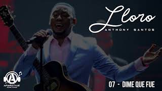 Anthony Santos - Dime que fue ( Audio Oficial ) | Lloro