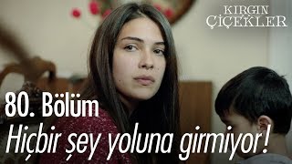 Hiçbir Şey Yoluna Girmiyor - Kırgın Çiçekler 80. Bölüm - Atv