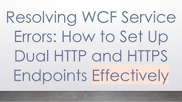 Resolving WCF Service Errors: How to Set Up Dual HTTP and HTTPS Endpoints Effectively