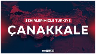 Şehirlerimizle Türkiye - Çanakkale