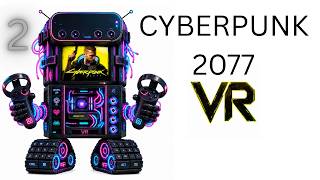 CYBERPUNK 2077 VR, Project CyberpunkV, testing different runtimes on Quest 2