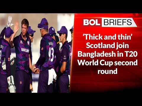 ‘Thick and thin’ Scotland join Bangladesh in T20 World Cup second round | BOL Briefs