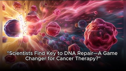 Scientists Find Key to DNA Repair—A Game Changer for Cancer Therapy?