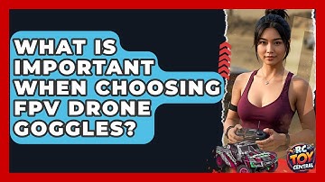 What Is Important When Choosing FPV Drone Goggles? - RC Toy Central
