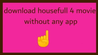 download housefull 4 movie without any app|Best apps for life