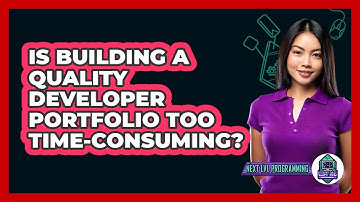 Is Building A Quality Developer Portfolio Too Time-consuming? - Next LVL Programming