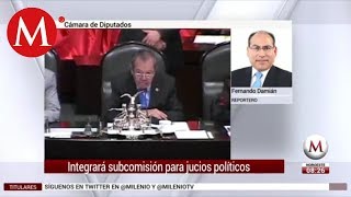 Diputados integrarán hoy subcomisión para juicios políticos