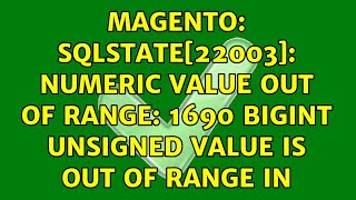 Magento: SQLSTATE[22003]: Numeric value out of range: 1690 BIGINT UNSIGNED value is out of range in
