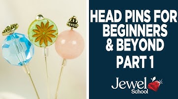 Head Pins for Beginners & Beyond, Part 1 | Jewelry 101