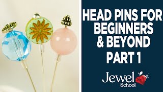 Head Pins for Beginners & Beyond, Part 1 | Jewelry 101