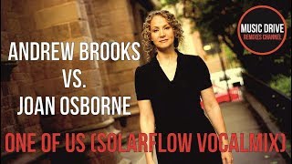 Andrew Brooks vs. Joan Osborne - One Of Us (SolarFlow VocalMix) Unofficial video cut