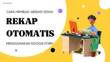 "Membuat Absen Siswa Lebih Mudah dengan Google Form! Tutorial Lengkap"