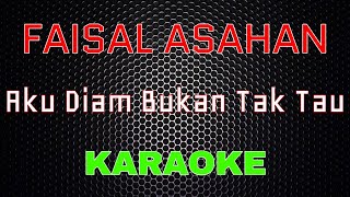 Faisal Asahan - Aku Diam Bukan Tak Tau [Karaoke] | LMusical