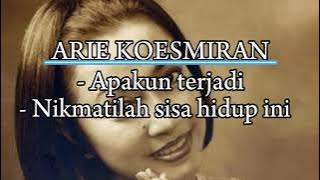 Arie Koesmiran - Apapun Terjadi,Nikmatilah sisa hidup ini