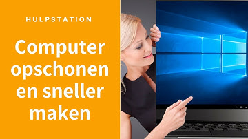 Computer sneller maken/opschonen (Tips Windows 10) - Hulpstation, computerhulp aan huis