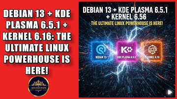 DEBIAN 13 + KDE PLASMA 6.5.1 + KERNEL 6.16: THE ULTIMATE LINUX POWERHOUSE IS HERE!