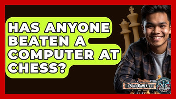Has Anyone Beaten A Computer At Chess? - The Board Game Xpert