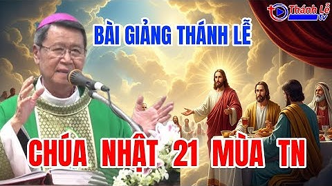 Bài Giảng Thánh Lễ Chúa Nhật 21 Thường Niên Đức Cha Phêrô Nguyễn Văn Khảm