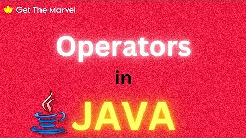 Java Operators explained | Get The Marvel