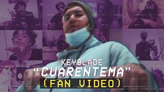 KEYBLADE - CUARENTEMA (Fan Video)